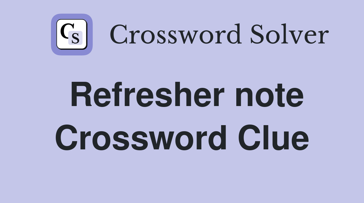 Refresher note crossword clue answers crossword solver